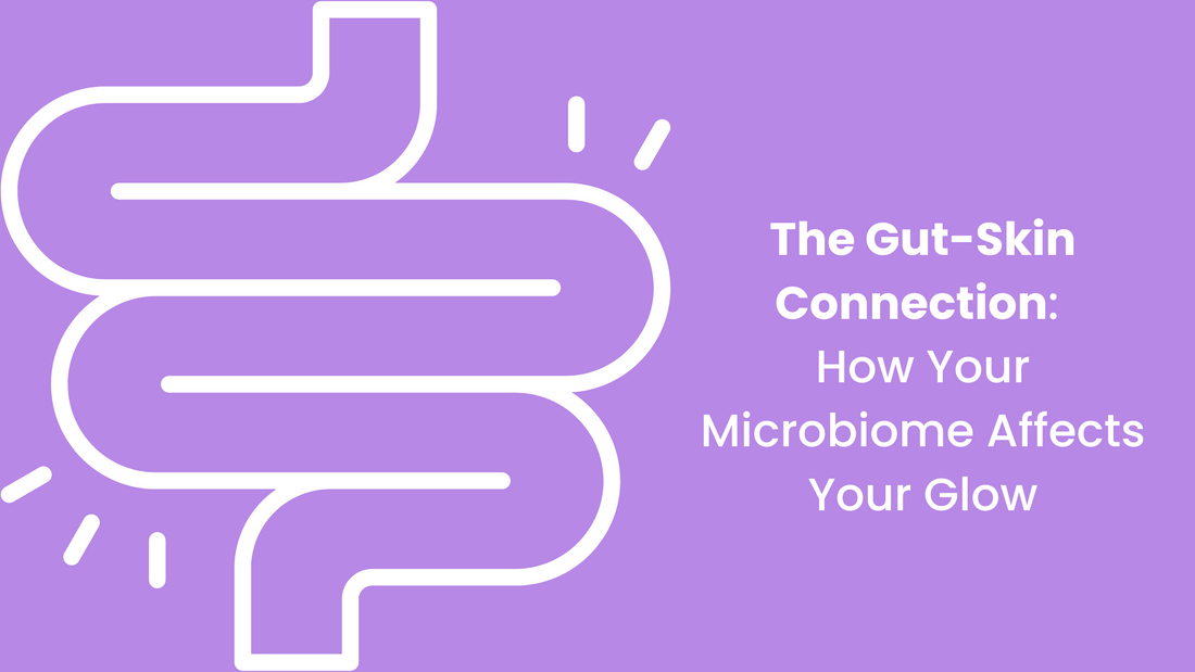 The Gut-Skin Connection: How Your Microbiome Affects Your Glow