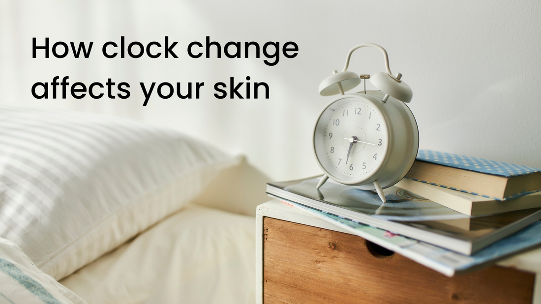 Clock Changes & Your Skin: Why Your Skin Might Be Feeling “Off”
